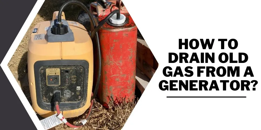 How to Drain Old Gas from a Generator