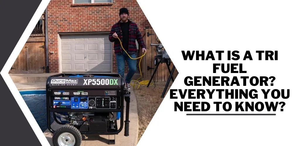 What is a Tri Fuel Generator? Everything You Need to Know