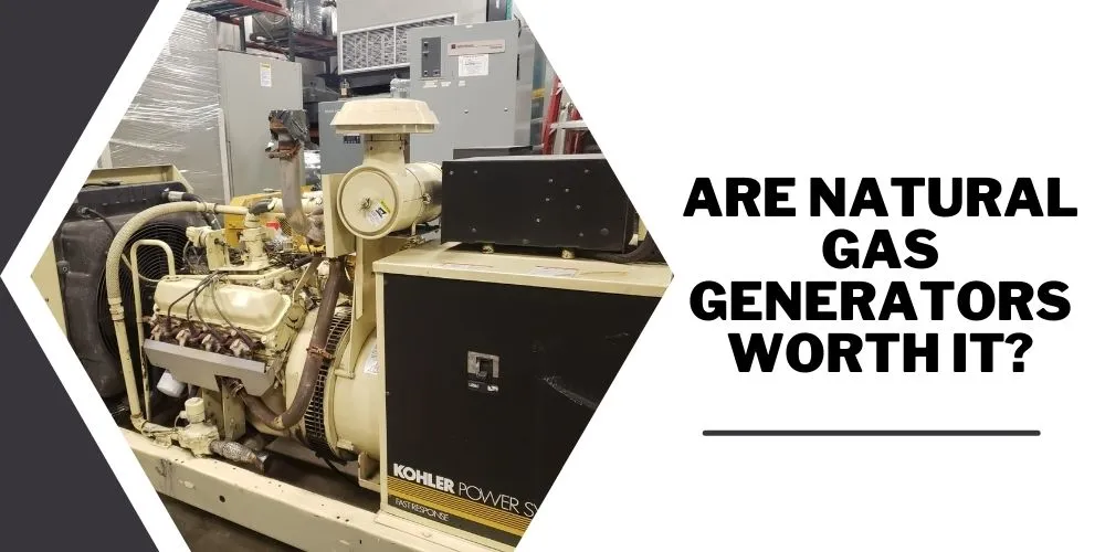 Are Natural Gas Generators Worth It