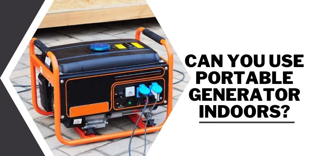 Can you use portable generator indoors