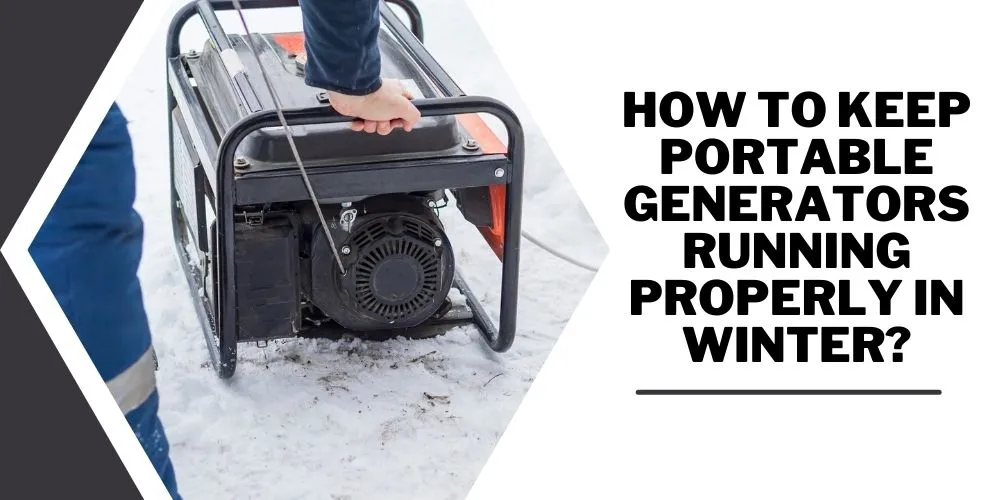 How To Keep Portable Generators Running Properly In Winter