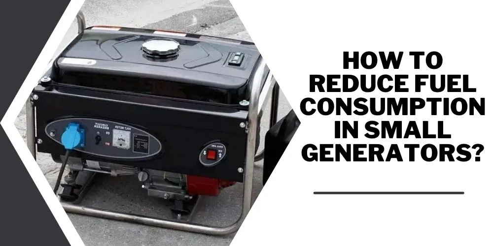 How To Reduce Fuel Consumption In Small Generators