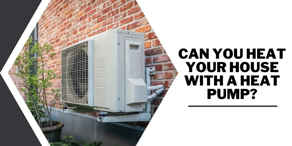 Can You Heat Your House With A Heat Pump