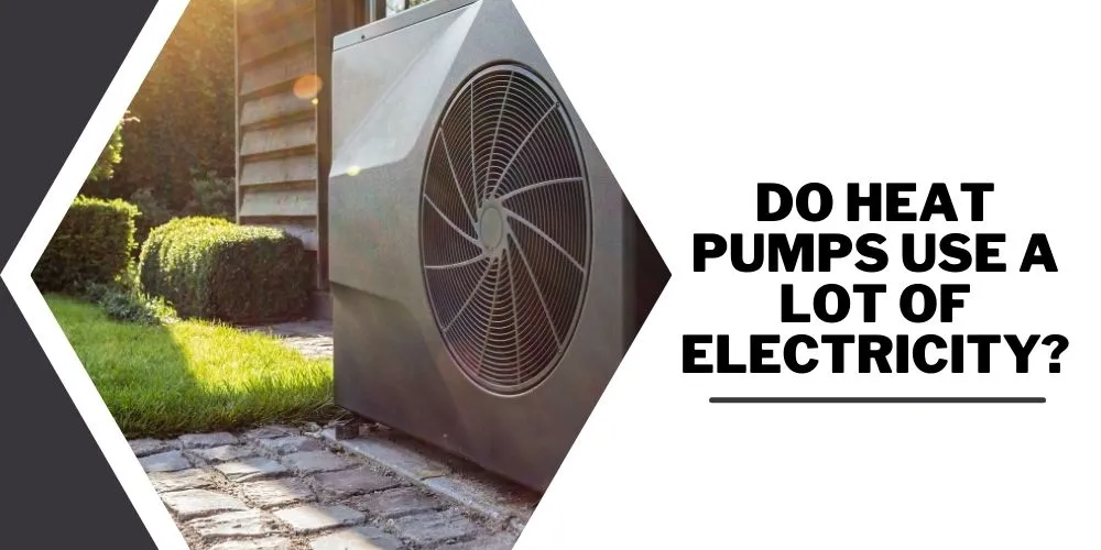 Do Heat Pumps Use A Lot Of Electricity