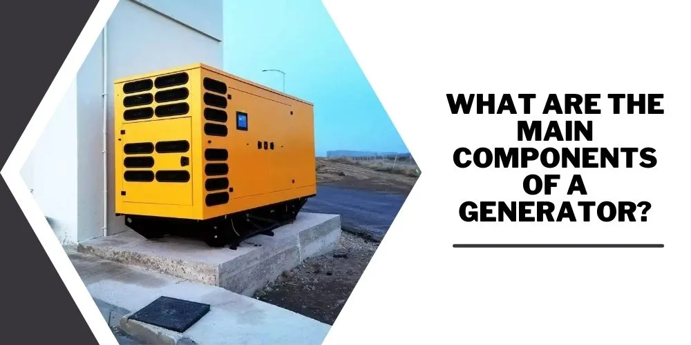 What Are The Main Components Of A Generator