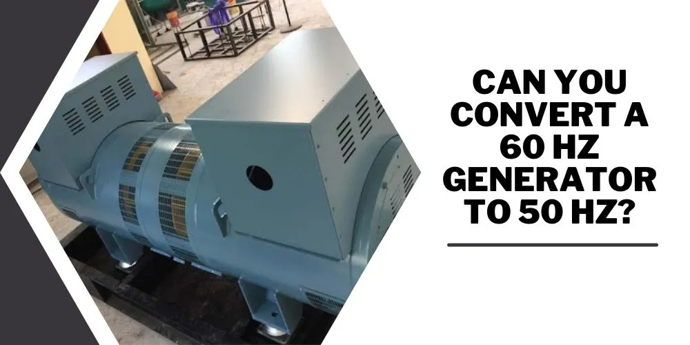 Can You Convert A 60 Hz Generator To 50 Hz