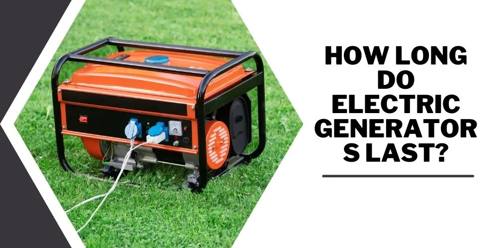 How Long Do Electric Generators Last