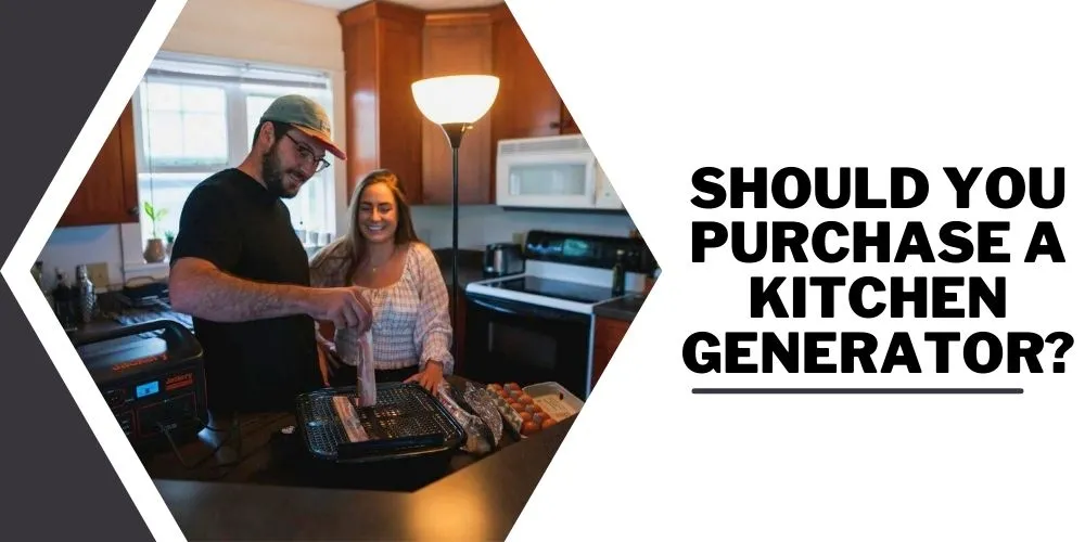 Should You Purchase A Kitchen Generator