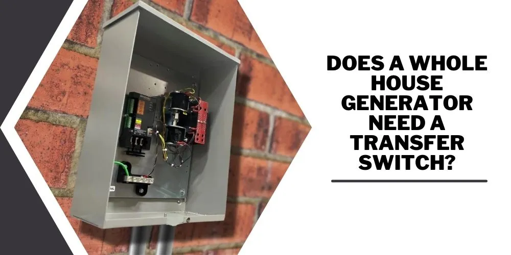 Does A Whole House Generator Need A Transfer Switch