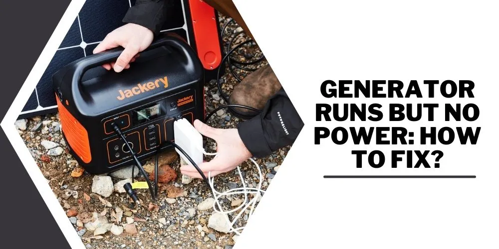 Generator Runs But No Power- How To Fix