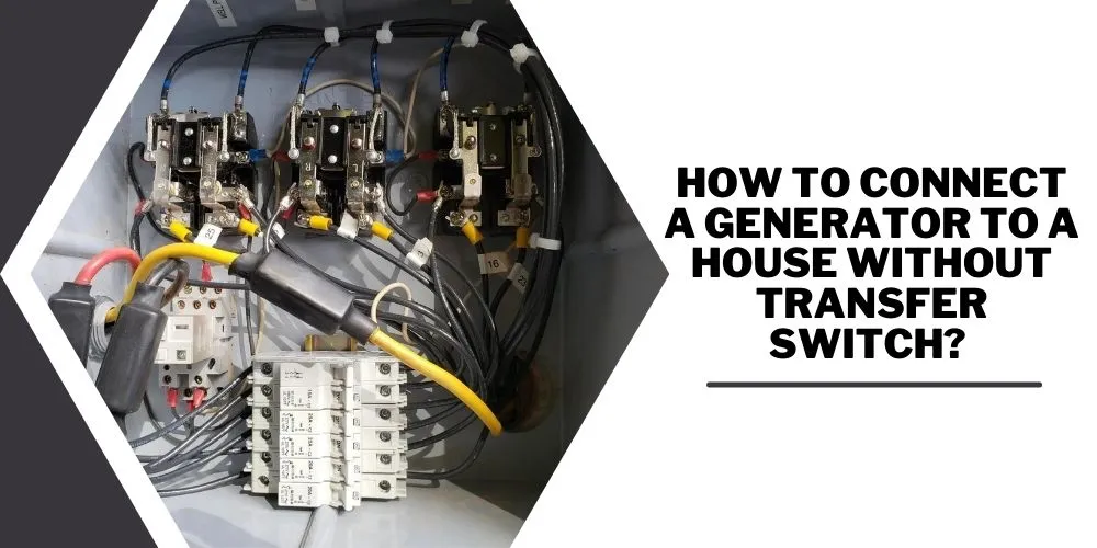 How to Connect a Generator to a House Without Transfer Switch